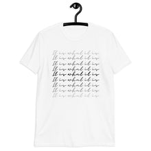 Load image into Gallery viewer, It is what it is - Short-Sleeve Unisex T-Shirt