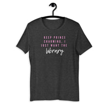 Load image into Gallery viewer, Keep Prince Charming, I just want the library Short-Sleeve Unisex T-Shirt