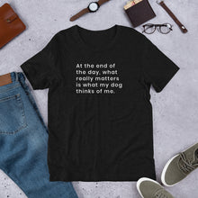 Load image into Gallery viewer, What my dog thinks of me Short-Sleeve Unisex T-Shirt
