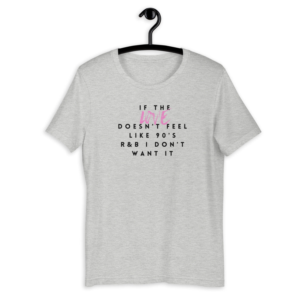 If the Love doesn't feel like 90's R&B Short-Sleeve Unisex T-Shirt