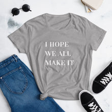 Load image into Gallery viewer, I Hope We All Make It Women&#39;s short sleeve t-shirt
