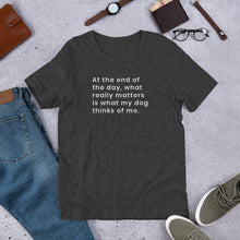 Load image into Gallery viewer, What my dog thinks of me Short-Sleeve Unisex T-Shirt
