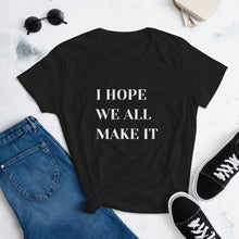Load image into Gallery viewer, I Hope We All Make It Women&#39;s short sleeve t-shirt
