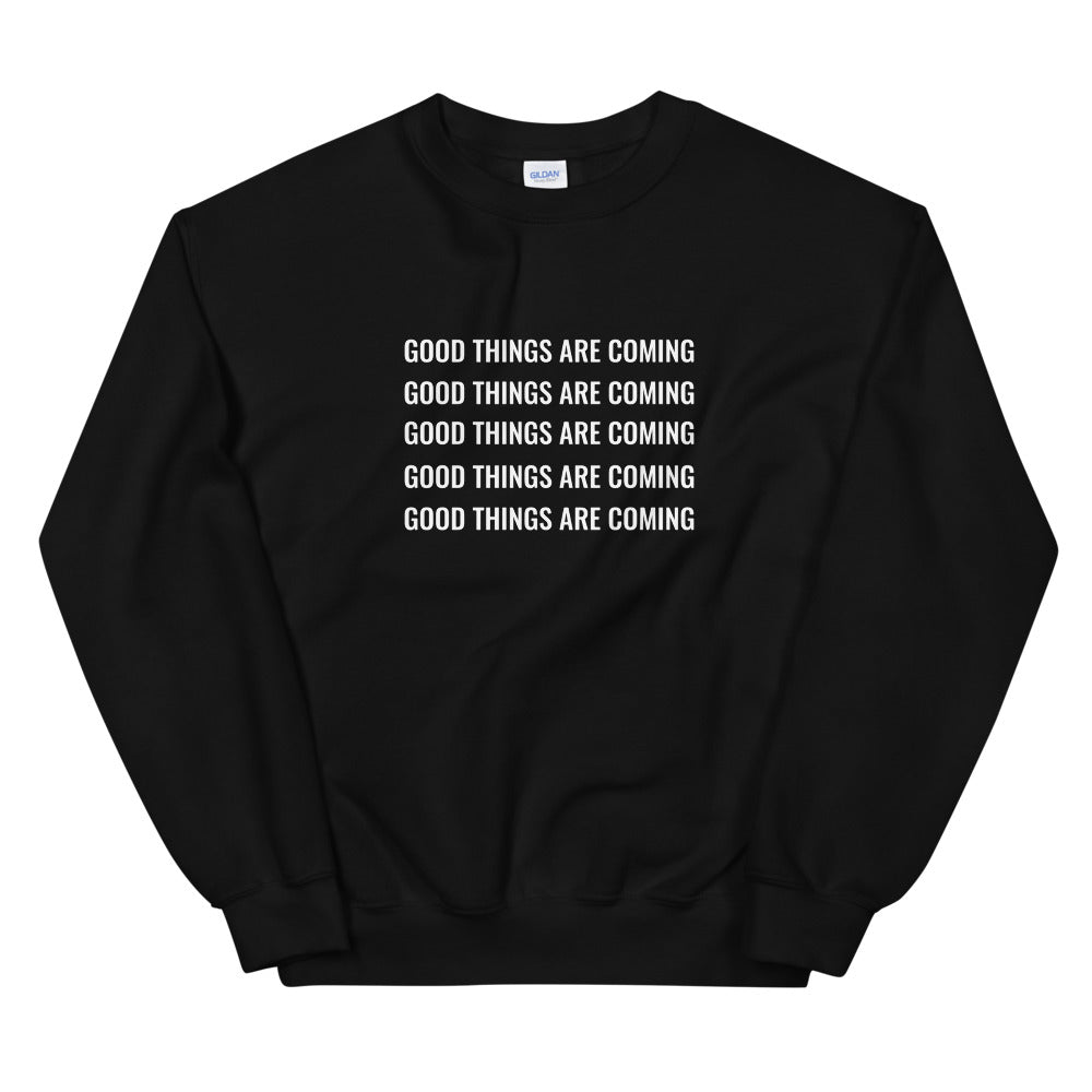 Good things are coming Unisex Sweatshirt
