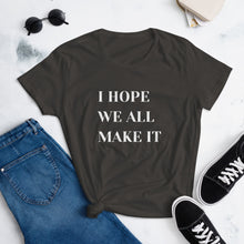 Load image into Gallery viewer, I Hope We All Make It Women&#39;s short sleeve t-shirt
