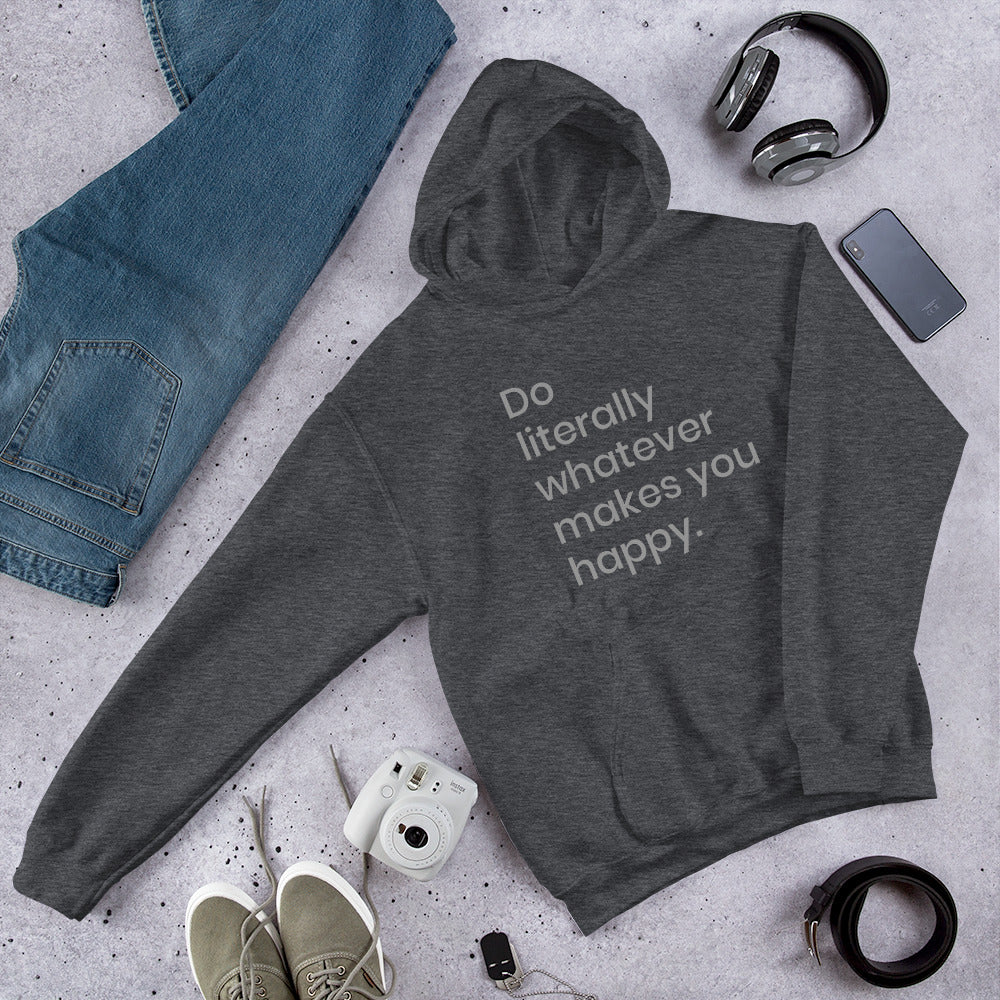 Do literally what makes you Happy Unisex Hoodie