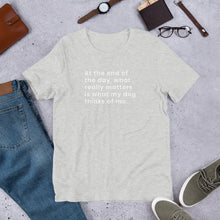 Load image into Gallery viewer, What my dog thinks of me Short-Sleeve Unisex T-Shirt
