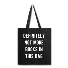 Load image into Gallery viewer, Definitely not more books in this Bag Tote Bag - black
