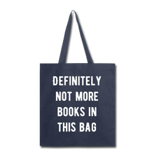 Load image into Gallery viewer, Definitely not more books in this Bag Tote Bag - navy

