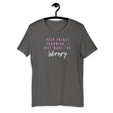 Load image into Gallery viewer, Keep Prince Charming, I just want the library Short-Sleeve Unisex T-Shirt
