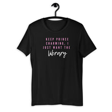 Load image into Gallery viewer, Keep Prince Charming, I just want the library Short-Sleeve Unisex T-Shirt
